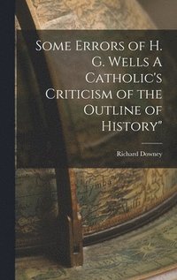 bokomslag Some Errors of H. G. Wells A Catholic's Criticism of the Outline of History"