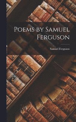 Poems by Samuel Ferguson 1