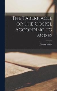 bokomslag The Tabernacle or The Gospel According to Moses