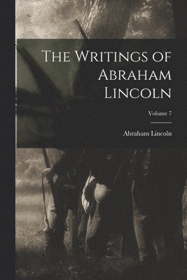 Abraham Lincoln - Writings of Abraham Lincoln; Volume 7, Häftad