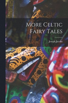 Joseph Jacobs - More Celtic Fairy Tales, Häftad