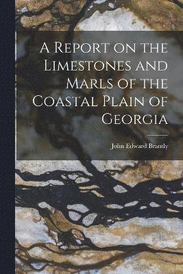 bokomslag A Report on the Limestones and Marls of the Coastal Plain of Georgia