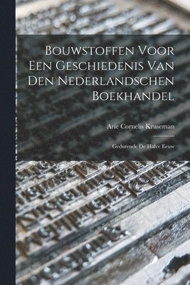 Arie Cornelis Kruseman - Bouwstoffen Voor een Geschiedenis van den Nederlandschen Boekhandel, Häftad