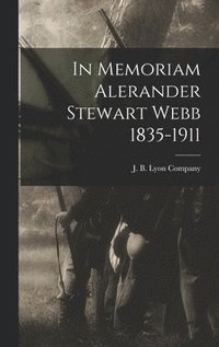 bokomslag In Memoriam Alerander Stewart Webb 1835-1911