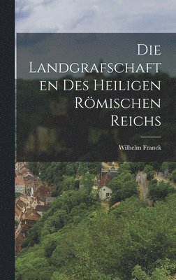 bokomslag Die Landgrafschaften des Heiligen Römischen Reichs