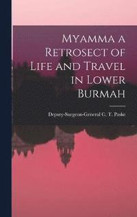 bokomslag Myamma a Retrosect of Life and Travel in Lower Burmah
