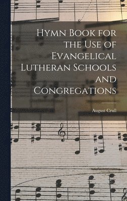 bokomslag Hymn Book for the Use of Evangelical Lutheran Schools and Congregations