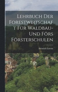 bokomslag Lehrbuch der Forestwirtschaft fr Waldbau- und Frs Frsterschulen