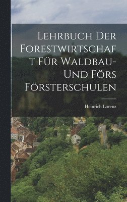 Lehrbuch der Forestwirtschaft fr Waldbau- und Frs Frsterschulen 1