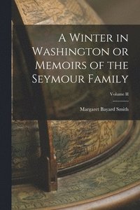 bokomslag A Winter in Washington or Memoirs of the Seymour Family; Volume II