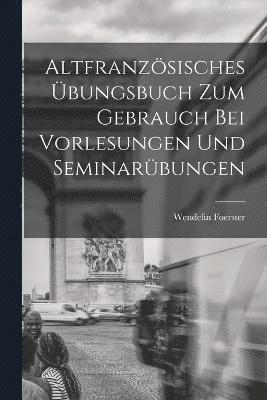 bokomslag Altfranzsisches bungsbuch zum Gebrauch bei Vorlesungen und Seminarbungen