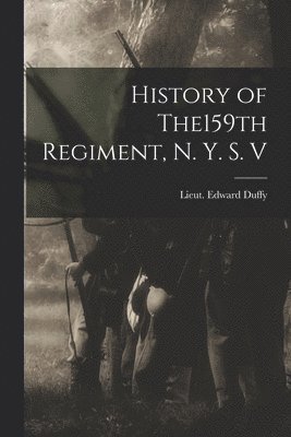 History of The159th Regiment, N. Y. S. V 1