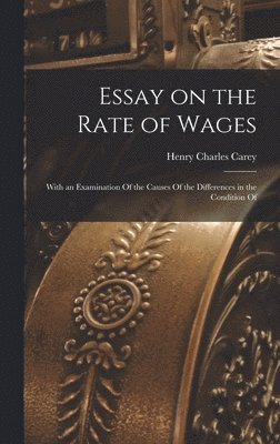 Henry Charles Carey - Essay on the Rate of Wages, Inbunden