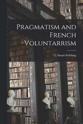 Pragmatism and French Voluntarrism 1