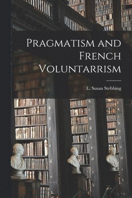 Pragmatism and French Voluntarrism