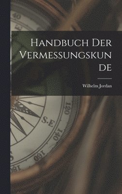 Wilhelm Jordan - Handbuch der Vermessungskunde, Inbunden