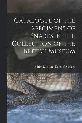 bokomslag Catalogue of the Specimens of Snakes in the Collection of the British Museum