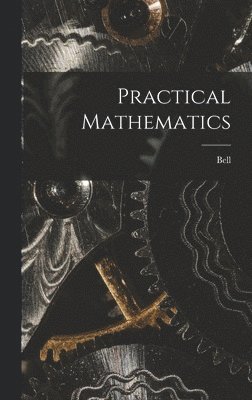 Bell - Practical Mathematics, Inbunden