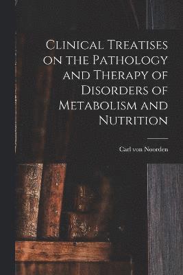 Clinical Treatises on the Pathology and Therapy of Disorders of Metabolism and Nutrition 1