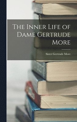 More Gertrude Sister, Gertrude, Sister, More - Inner Life of Dame Gertrude More, Inbunden