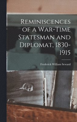 Reminiscences of a War-Time Statesman and Diplomat, 1830-1915 1