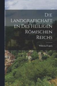 bokomslag Die Landgrafschaften des Heiligen Rmischen Reichs