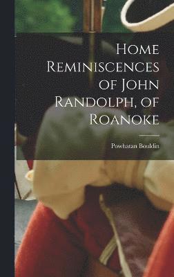 bokomslag Home Reminiscences of John Randolph, of Roanoke