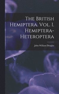 bokomslag The British Hemiptera. Vol. I. Hemiptera-Heteroptera