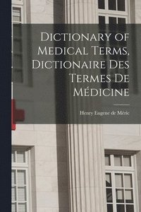 bokomslag Dictionary of Medical Terms, Dictionaire des Termes de Mdicine