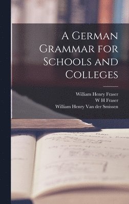 William Henry Fraser, W H Fraser, W H Van Der Smissen - German Grammar for Schools and Colleges, Inbunden