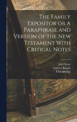 P Doddridge, Job Orton, Andrew Kippis, P. Doddridge - Family Expositor or A Paraphrase and Version of the New Testament With Critical Notes, Inbunden