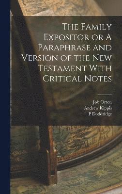 The Family Expositor or A Paraphrase and Version of the New Testament With Critical Notes 1