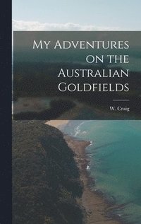 bokomslag My Adventures on the Australian Goldfields