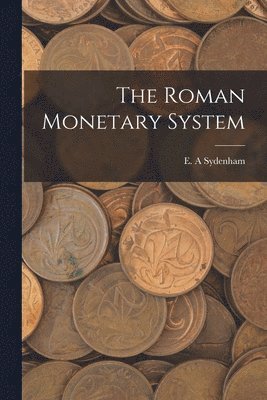 The Roman Monetary System 1