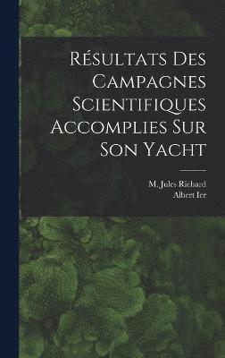 bokomslag Rsultats Des Campagnes Scientifiques Accomplies Sur Son Yacht