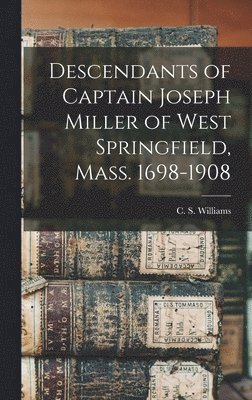 C S Williams, C. S. Williams - Descendants of Captain Joseph Miller of West Springfield, Mass. 1698-1908, Inbunden