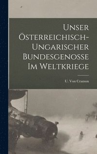 bokomslag Unser sterreichisch-Ungarischer Bundesgenosse Im Weltkriege