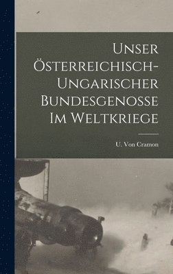 Unser sterreichisch-Ungarischer Bundesgenosse Im Weltkriege 1