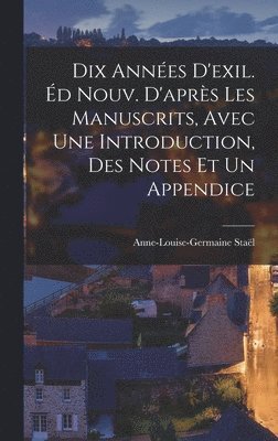 Anne-Louise-Germaine Staël - Dix années d'exil. Éd nouv. d'après les manuscrits, avec une introduction, des notes et un appendice, Inbunden