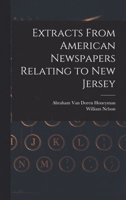 William Nelson, Abraham Van Doren Honeyman - Extracts From American Newspapers Relating to New Jersey, Inbunden