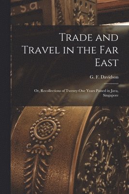 bokomslag Trade and Travel in the Far East