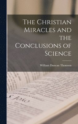 The Christian Miracles and the Conclusions of Science 1