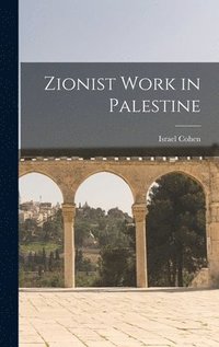 bokomslag Zionist Work in Palestine