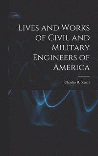 bokomslag Lives and Works of Civil and Military Engineers of America