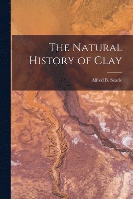 bokomslag The Natural History of Clay