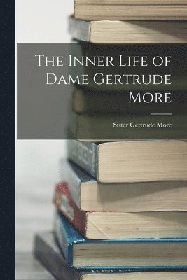 Inner Life of Dame Gertrude More