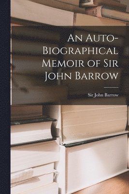 bokomslag Auto-biographical Memoir of Sir John Barrow