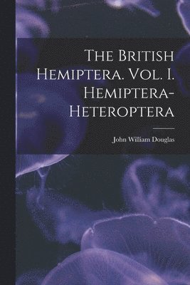 bokomslag The British Hemiptera. Vol. I. Hemiptera-Heteroptera