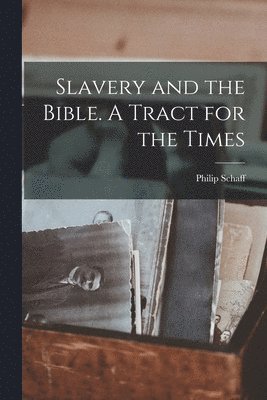 Slavery and the Bible. A Tract for the Times 1
