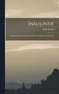 bokomslag Insulinde; Experiences of a Naturalist's Wife in the Eastern Archipelago